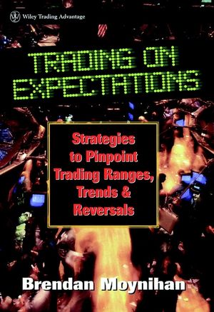 Trading on Expectations: Strategies to Pinpoint Trading Ranges, Trends, and Reversals (0471177822) cover image