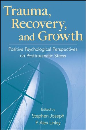 Trauma, Recovery, and Growth: Positive Psychological Perspectives on Posttraumatic Stress (0470075023) cover image