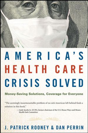 America's Health Care Crisis Solved: Money-Saving Solutions, Coverage for Everyone (0470275723) cover image
