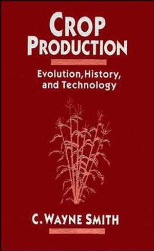 Crop Production: Evolution, History, and Technology (0471079723) cover image