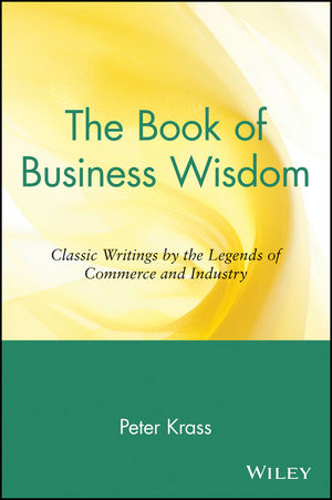 The Book of Business Wisdom: Classic Writings by the Legends of Commerce and Industry (0471165123) cover image