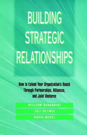 Building Strategic Relationships: How to Extend Your Organization's Reach Through Partnerships, Alliances, and Joint Ventures (0787900923) cover image