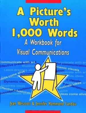 A Picture's Worth 1,000 Words: A Workbook for Visual Communications (0787903523) cover image