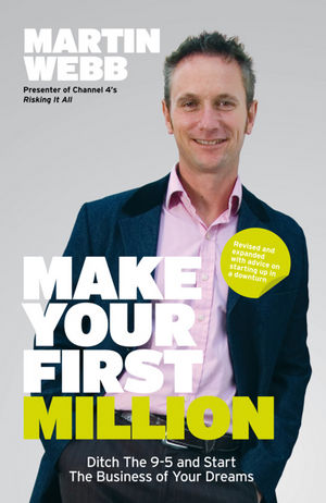 Make Your First Million: Ditch the 9-5 and Start the Business of Your Dreams, 2nd Edition (1907312323) cover image