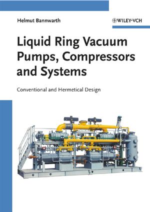 Liquid Ring Vacuum Pumps, Compressors and Systems: Conventional and Hermetic Design (3527604723) cover image