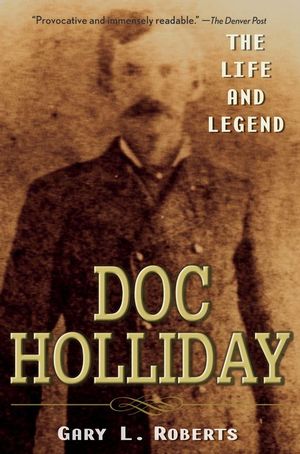 Doc Holliday: The Life and Legend (0470128224) cover image