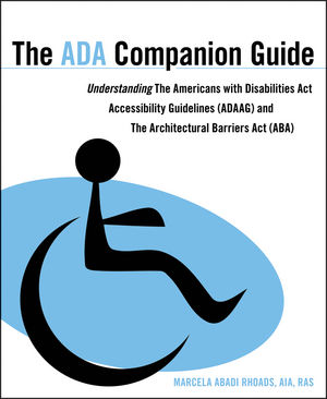 The ADA Companion Guide: Understanding the Americans with Disabilities Act Accessibility Guidelines (ADAAG) and the Architectural Barriers Act (ABA) (0470583924) cover image