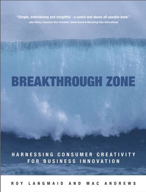 Breakthrough Zone : Harnessing Consumer Creativity for Business Innovation (0470855924) cover image