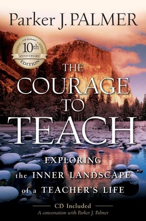 The Courage to Teach: Exploring the Inner Landscape of a Teacher's Life, 10th Anniversary Edition (0470894024) cover image