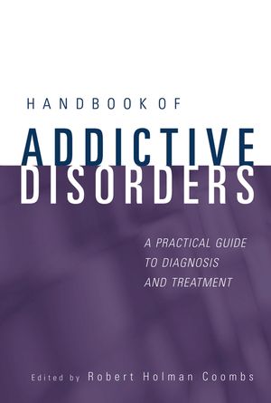 Handbook of Addictive Disorders: A Practical Guide to Diagnosis and Treatment (0471235024) cover image