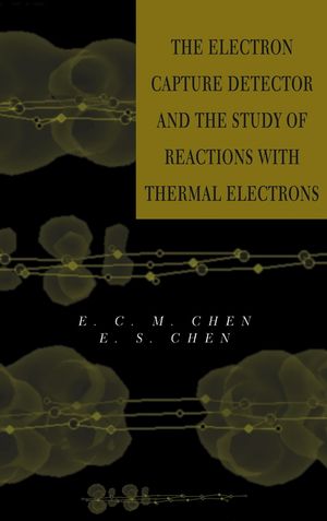 The Electron Capture Detector and The Study of Reactions With Thermal Electrons (0471326224) cover image