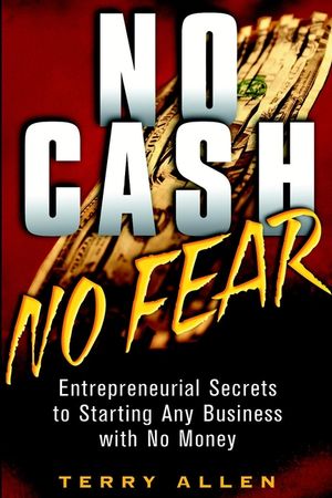No Cash, No Fear: Entrepreneurial Secrets to Starting Any Business with No Money (0471415324) cover image