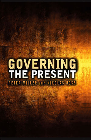 Governing the Present: Administering Economic, Social and Personal Life (0745654924) cover image
