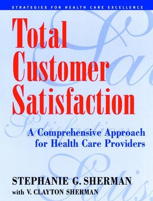 Total Customer Satisfaction: A Comprehensive Approach for Health Care Providers (0787943924) cover image