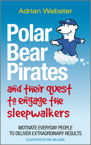 Polar Bear Pirates and Their Quest to Engage the Sleepwalkers: Motivate everyday people to deliver extraordinary results (0857081624) cover image