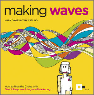 Making Waves: How to Ride the Chaos with Direct Response Integrated Marketing (0857082124) cover image