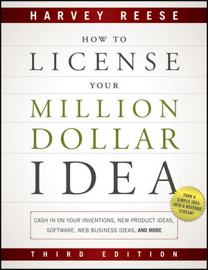 How to License Your Million Dollar Idea: Cash In On Your Inventions, New Product Ideas, Software, Web Business Ideas, And More, 3rd Edition (1118022424) cover image