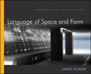 Language of Space and Form: Generative Terms for Architecture (1118103424) cover image