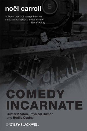 Comedy Incarnate: Buster Keaton, Physical Humor, and Bodily Coping (1405188324) cover image