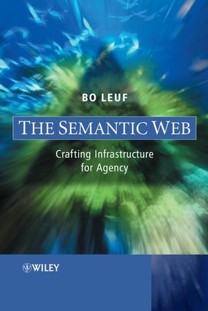 The Semantic Web: Crafting Infrastructure for Agency (0470015225) cover image