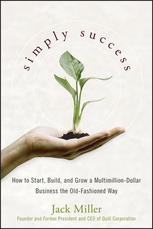 Simply Success: How to Start, Build and Grow a Multimillion Dollar Business the Old-Fashioned Way (0470224525) cover image