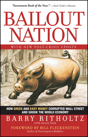 Bailout Nation: How Greed and Easy Money Corrupted Wall Street and Shook the World Economy, with New Post-Crisis Update (0470596325) cover image