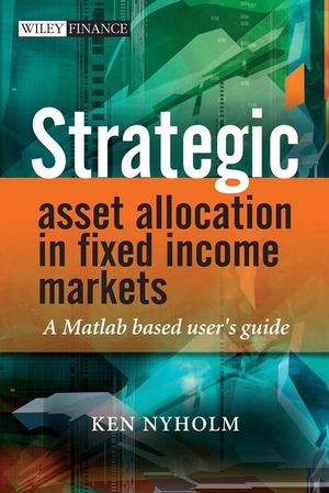 Strategic Asset Allocation in Fixed Income Markets: A Matlab Based User's Guide (0470753625) cover image