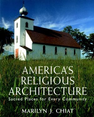 America's Religious Architecture: Sacred Places for Every Community (0471145025) cover image