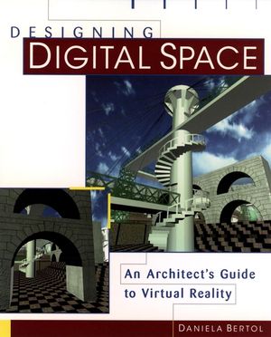 Designing Digital Space: An Architect's Guide to Virtual Reality (0471146625) cover image