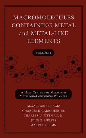 Macromolecules Containing Metal and Metal-Like Elements, Volume 1: A Half-Century of Metal- and Metalloid-Containing Polymers (0471458325) cover image
