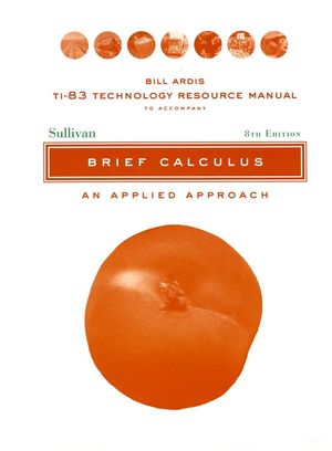 TI-83 Technology Resource Manual to accomnpany Brief Calculus: An Applied Approach, 8e (0471466425) cover image