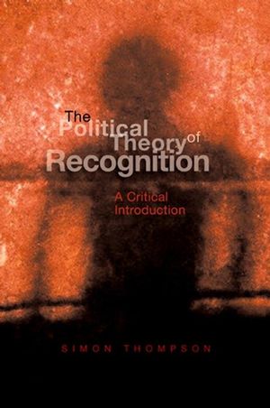 The Political Theory of Recognition: A Critical Introduction (0745627625) cover image