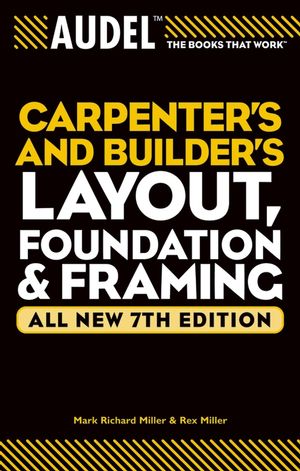 Audel Carpenter's and Builder's Layout, Foundation, and Framing, All New 7th Edition (0764571125) cover image