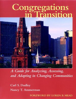Congregations in Transition: A Guide for Analyzing, Assessing, and Adapting in Changing Communities (0787954225) cover image