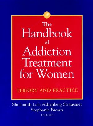 The Handbook of Addiction Treatment for Women: Theory and Practice (0787961825) cover image