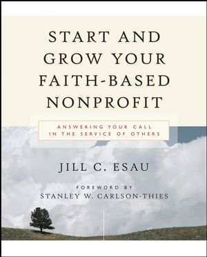 Start and Grow Your Faith-Based Nonprofit: Answering Your Call in the Service of Others (0787976725) cover image