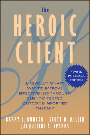 The Heroic Client: A Revolutionary Way to Improve Effectiveness Through Client-Directed, Outcome-Informed Therapy (1118046625) cover image