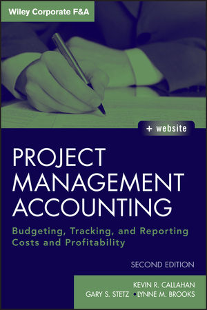 Project Management Accounting: Budgeting, Tracking, and Reporting Costs and Profitability, 2nd Edition (1118078225) cover image