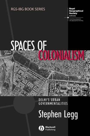 Spaces of Colonialism: Delhi's Urban Governmentalities (1405156325) cover image