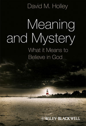 Meaning and Mystery: What It Means To Believe in God (1444315625) cover image