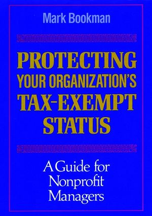 Protecting Your Organization's Tax-Exempt Status: A Guide for Nonprofit Managers (1555424325) cover image