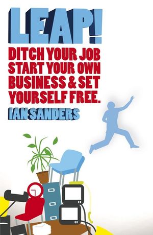 Leap!: Ditch Your Job, Start Your Own Business and Set Yourself Free (1907293825) cover image