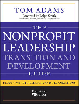 The Nonprofit Leadership Transition and Development Guide: Proven Paths for Leaders and Organizations (0470481226) cover image