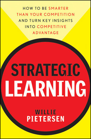 Strategic Learning: How to Be Smarter Than Your Competition and Turn Key Insights into Competitive Advantage (0470609826) cover image