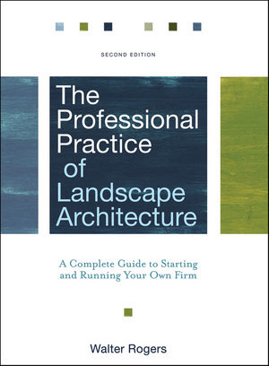 The Professional Practice of Landscape Architecture: A Complete Guide to Starting and Running Your Own Firm, 2nd Edition (0470902426) cover image