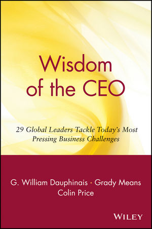 Wisdom of the CEO: 29 Global Leaders Tackle Today's Most Pressing Business Challenges (0471357626) cover image