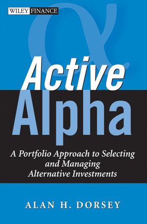 Active Alpha: A Portfolio Approach to Selecting and Managing Alternative Investments (0471791326) cover image