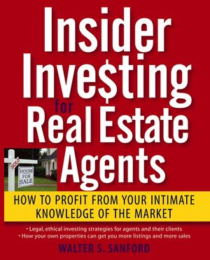 Insider Investing for Real Estate Agents: How to Profit From Your Intimate Knowledge of the Market (0471988626) cover image