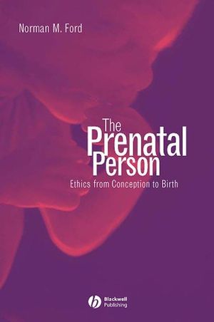 The Prenatal Person: Ethics from Conception to Birth (0631234926) cover image