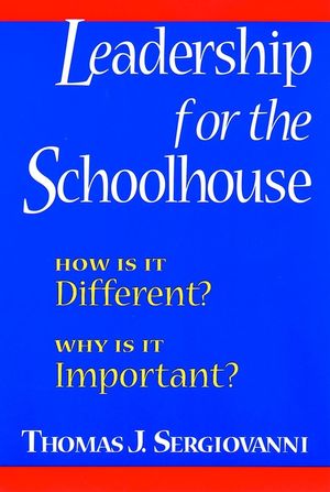 Leadership for the Schoolhouse: How Is It Different? Why Is It Important? (0787955426) cover image